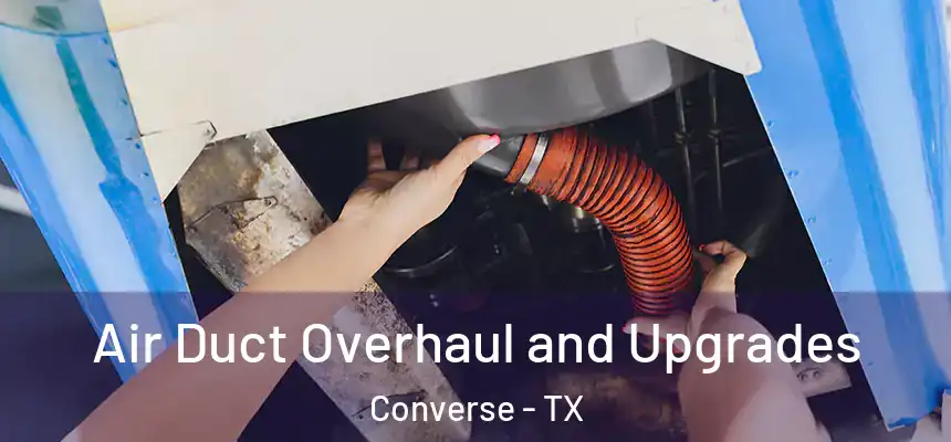 Air Duct Overhaul and Upgrades Converse - TX