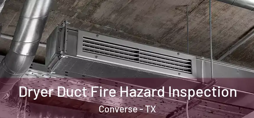 Dryer Duct Fire Hazard Inspection Converse - TX