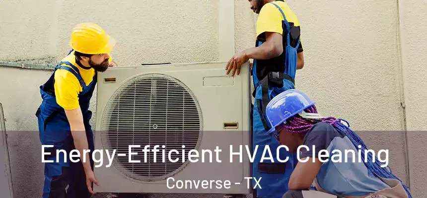  Energy-Efficient HVAC Cleaning Converse - TX