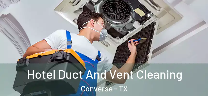  Hotel Duct And Vent Cleaning Converse - TX