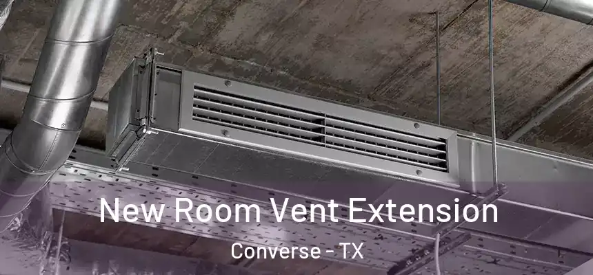  New Room Vent Extension Converse - TX